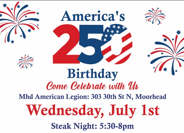 Come to the Moorhead American Legion to celebrate the 250th Birthday of the USA.
